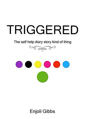 Triggered: The Self Help Diary Story Kind Of Thing