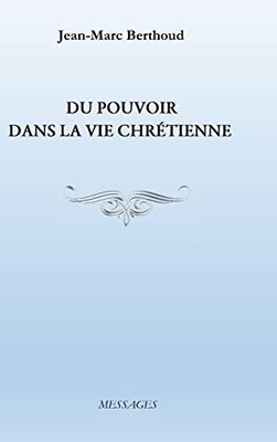 Du Pouvoir Dans La Vie Chrétienne (French Edition)