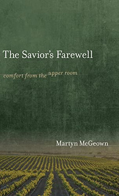 The Savior'S Farewell: Comfort From The Upper Room