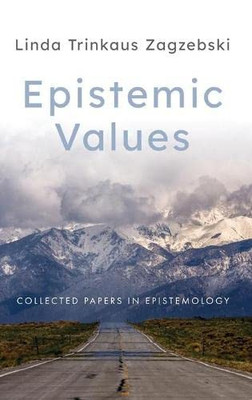 Epistemic Values: Collected Papers In Epistemology