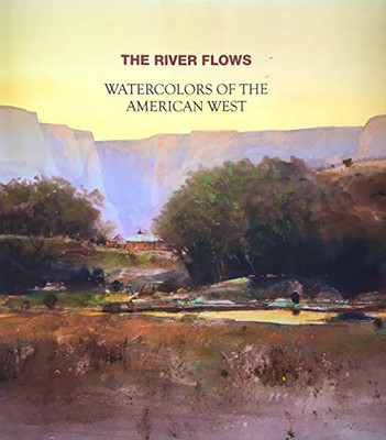The River Flows: Watercolors Of The American West