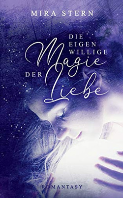 Die Eigenwillige Magie Der Liebe (German Edition)