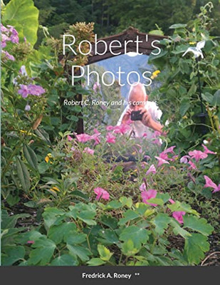 Robert'S Photos: Robert C. Roney And His Cameras.