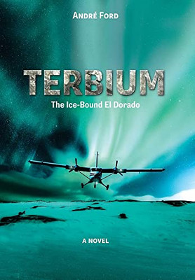 Terbium: The Ice-Bound El Dorado - 9781039130159