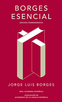 Borges esencial. Edicion Conmemorativa / Essential Borges: Commemorative Edition (Real Academia Espanola) (Spanish Edition)