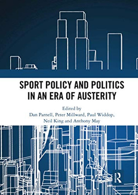 Sport Policy And Politics In An Era Of Austerity