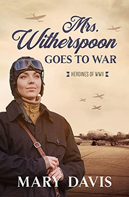 Mrs. Witherspoon Goes To War (Heroines Of Wwii)