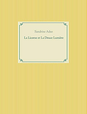 La Licorne Et La Douce Lumière (French Edition)