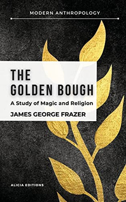 The Golden Bough: A Study In Magic And Religion