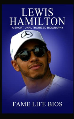 Lewis Hamilton: A Short Unauthorized Biography