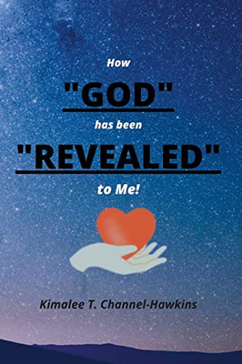 How God Has Been Revealed To Me!: God Revealed