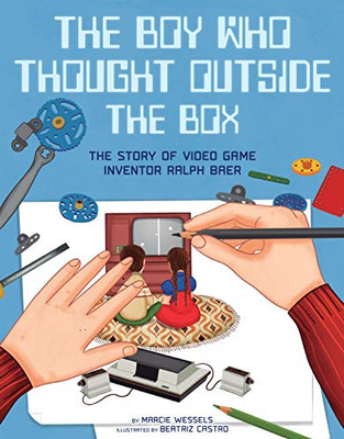 The Boy Who Thought Outside the Box: The Story of Video Game Inventor Ralph Baer (People Who Shaped Our World)