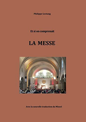 Et Si On Comprenait La Messe (French Edition)