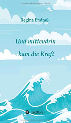 Und Mittendrin Kam Die Kraft (German Edition)