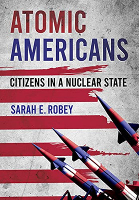 Atomic Americans: Citizens In A Nuclear State