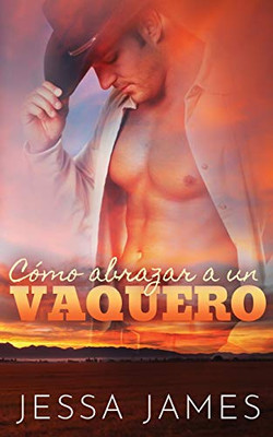 Co´Mo Abrazar A Un Vaquero (Spanish Edition)
