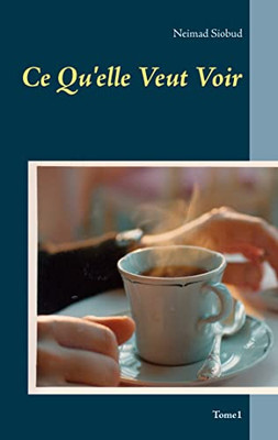 Ce Qu'Elle Veut Voir: Tome1 (French Edition)