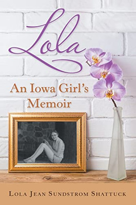 Lola: An Iowa Girl'S Memoir - 9781665712866