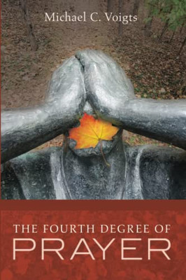 The Fourth Degree Of Prayer - 9781532688799