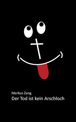Der Tod Ist Kein Arschloch (German Edition)