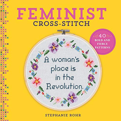 Feminist Cross-Stitch: 40 Bold & Fierce Patterns