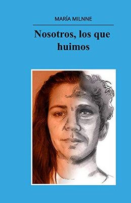 Nosotros, Los Que Huimos. (Spanish Edition)