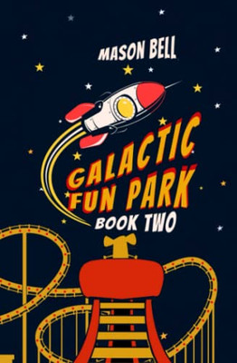 Galactic Fun Park: Book Two - 9781736790977