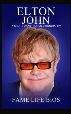 Elton John: A Short Unauthorized Biography