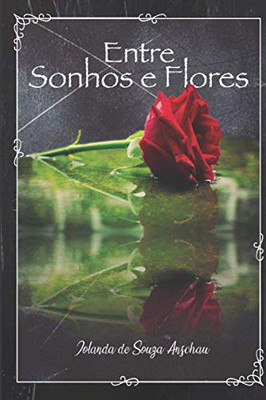 Entre Sonhos E Flores (Portuguese Edition) Entre Sonhos E Flores (Portuguese Edition)