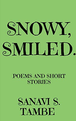 Snowy, Smiled....: Poems And Short Stories