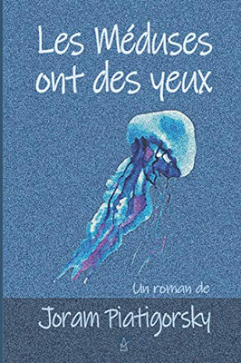 Les Méduses Ont Des Yeux (French Edition)