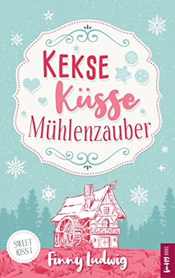 Kekse Küsse Mühlenzauber (German Edition)