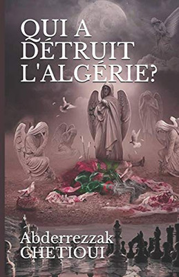 Qui A Détruit L'Algérie? (French Edition)