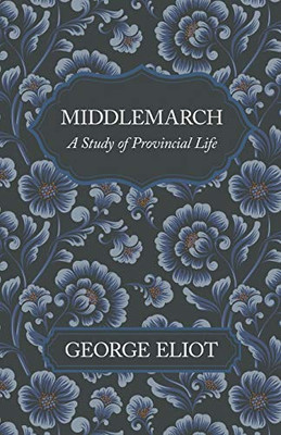 Middlemarch - A Study Of Provincial Life