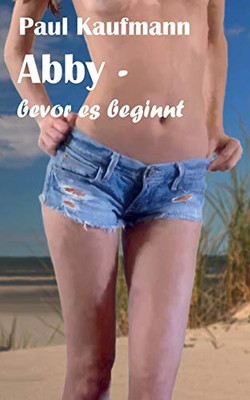 Abby - Bevor Es Beginnt (German Edition)