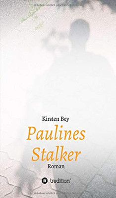 Paulines Stalker: Roman (German Edition)