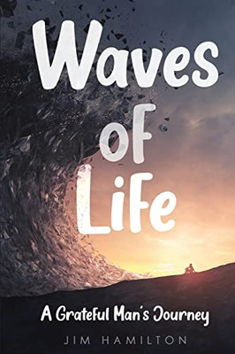 Waves Of Life: A Grateful Man'S Journey