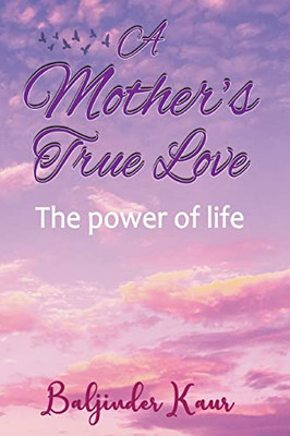 A Mother'S True Love: The Power Of Life