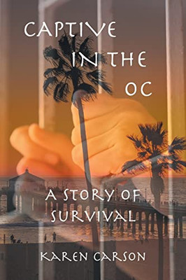 Captive In The Oc: A Story Of Survival