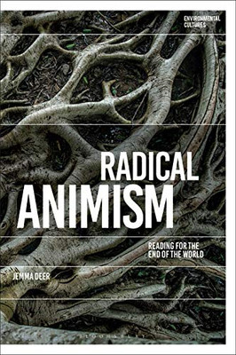 Radical Animism: Reading for the End of the World (Environmental Cultures)