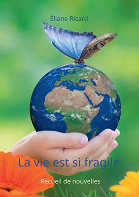 La Vie Est Si Fragile (French Edition)