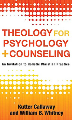 Theology For Psychology And Counseling