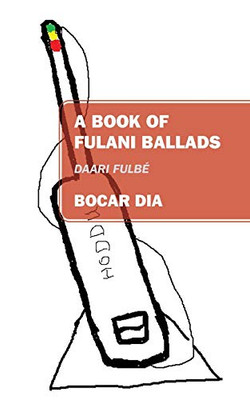 A Book Of Fulani Ballads: Daari Fulbé
