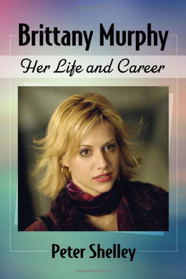 Brittany Murphy: Her Life And Career