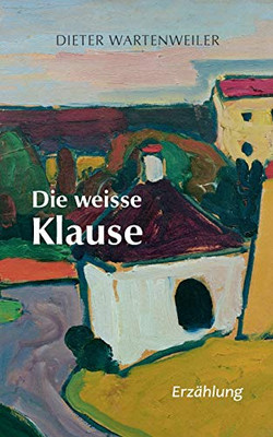 Die Weisse Klause (German Edition)