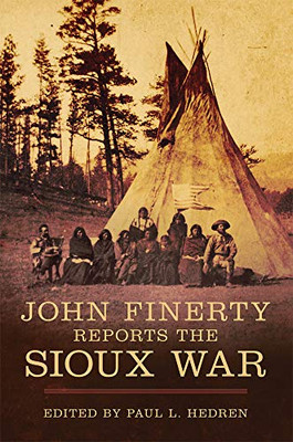 John Finerty Reports The Sioux War