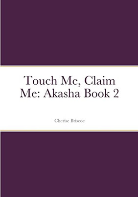 Touch Me, Claim Me: Akasha Book 2
