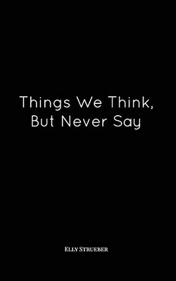 Things We Think, But Never Say