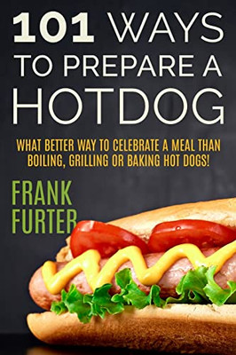 101 Ways To Prepare A Hot Dog