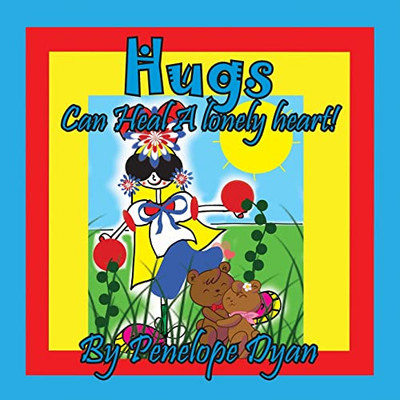 Hugs Can Heal A Lonely Heart!